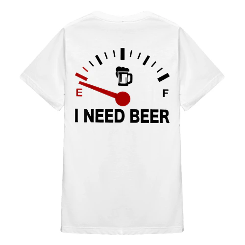 (ON Back) I Need Beer Fuel Gauge Funny Beer Lovers