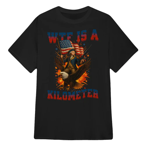 WTF Is A Kilometer Eagle Funny 4th of July Founding Father