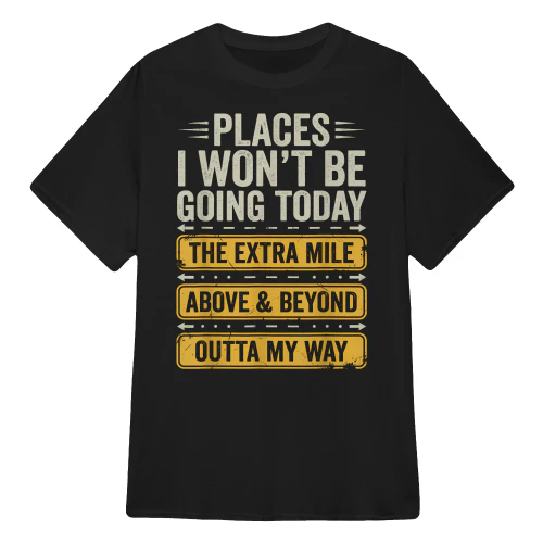 Places I Won't Be Going Today Funny Sarcastic Quote