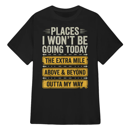 Places I Won't Be Going Today Funny Sarcastic Quote