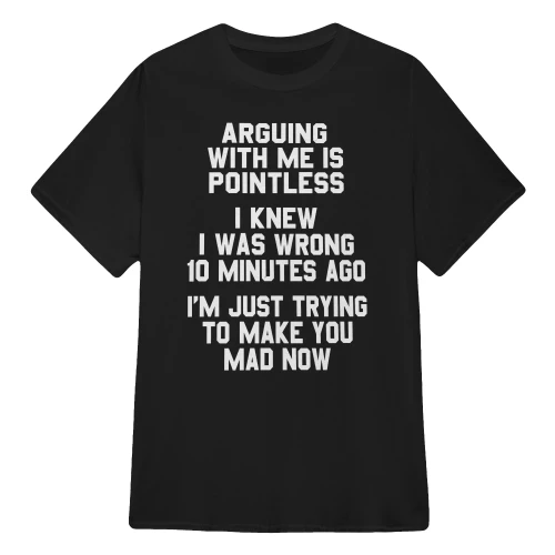 Arguing With Me Is Pointless Funny Saying