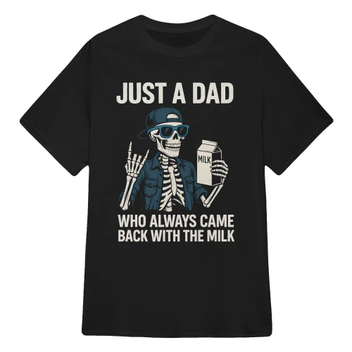 Just a Dad Who Always Came Back With The Milk Skeleton 