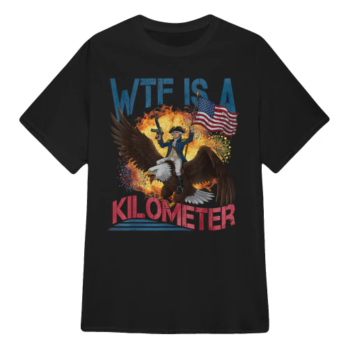 WTF Is A Kilometer Funny 4th of July