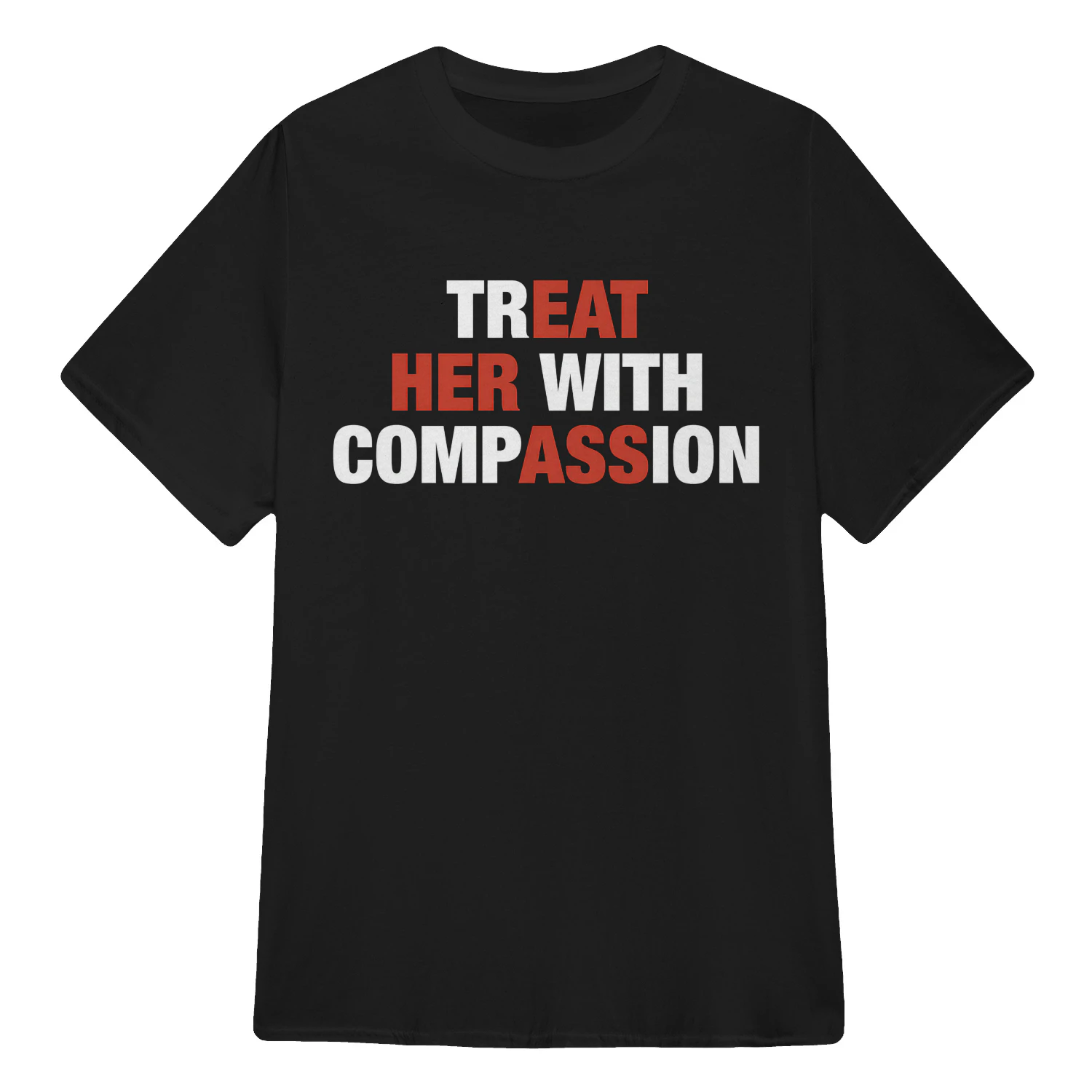 Treat Her with Compassion Funny Quote