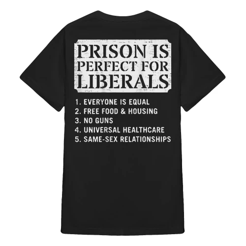 (ON Back) Prison is Perfect for Liberals Anti Liberal Quote