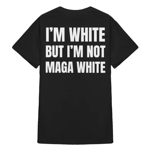 (ON Back) I'm White But I'm Not MAGA White