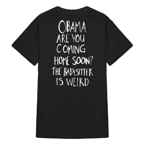 (ON Back) Obama Are You Coming Home Soon The Babysitter Is Weird