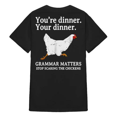 (ON Back) You're Dinner Your Dinner Grammar Matters Stop Scaring The Chickens