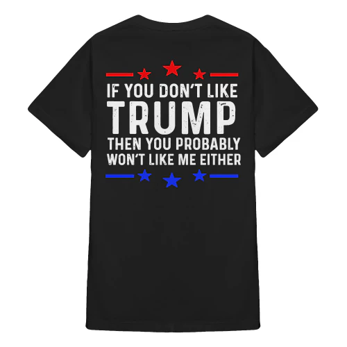 (ON Back) If You Don't Like Trump Then You Probably Won't Like Me Either