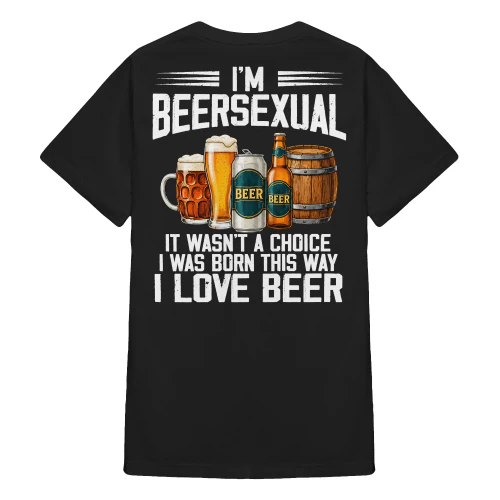 I’m Beersexual It Wasn’t A Choice I Was Born This Way I Love Beer