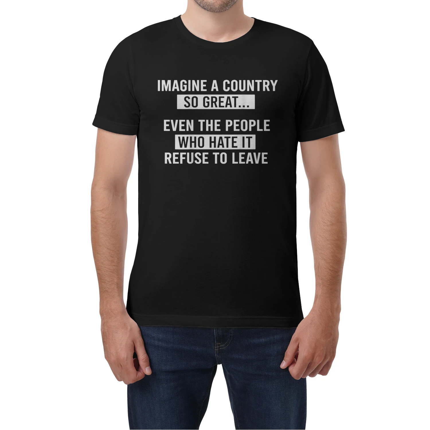 Imagine A Country So Great Even The People Who Hate It Refuse To Leave