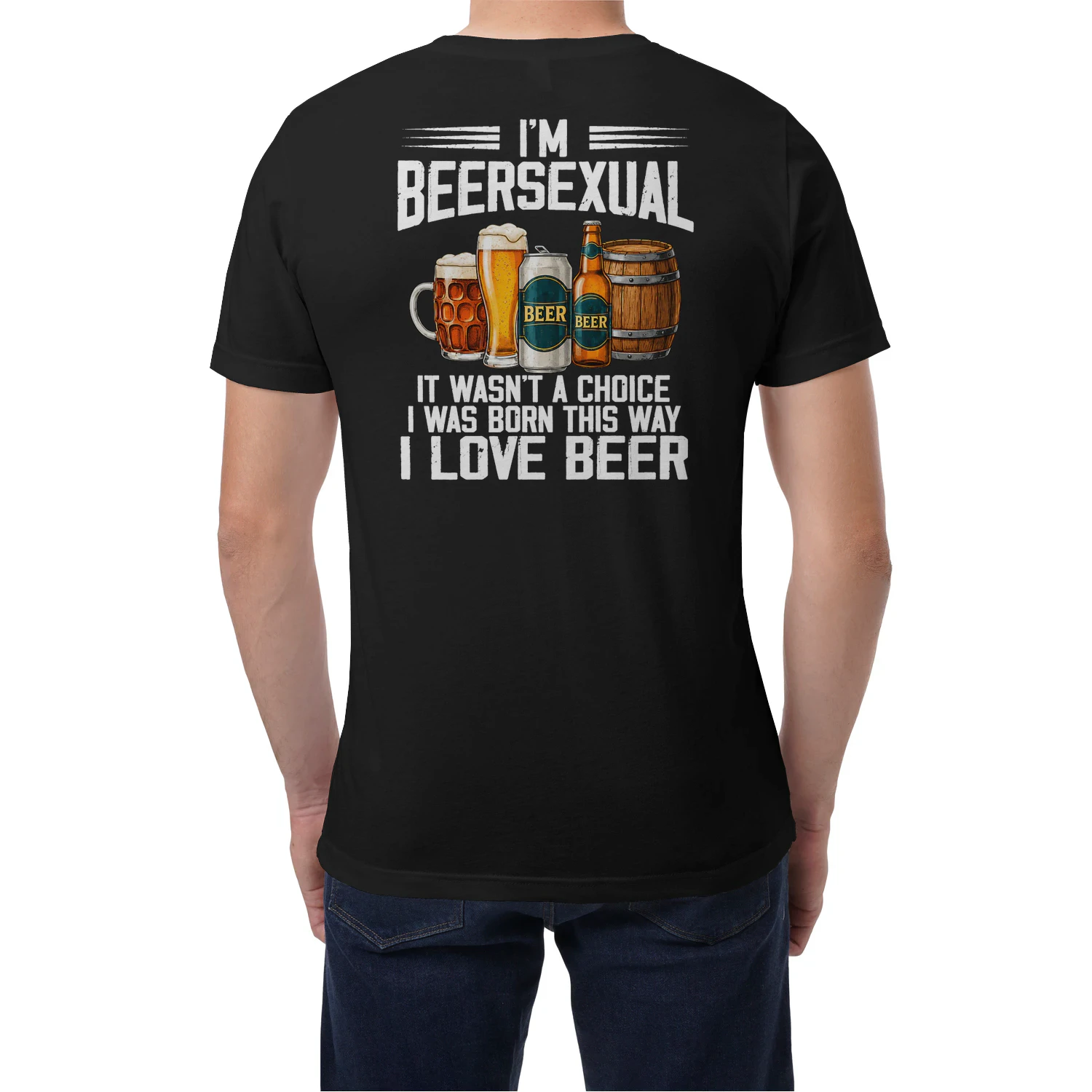 I’m Beersexual It Wasn’t A Choice I Was Born This Way I Love Beer