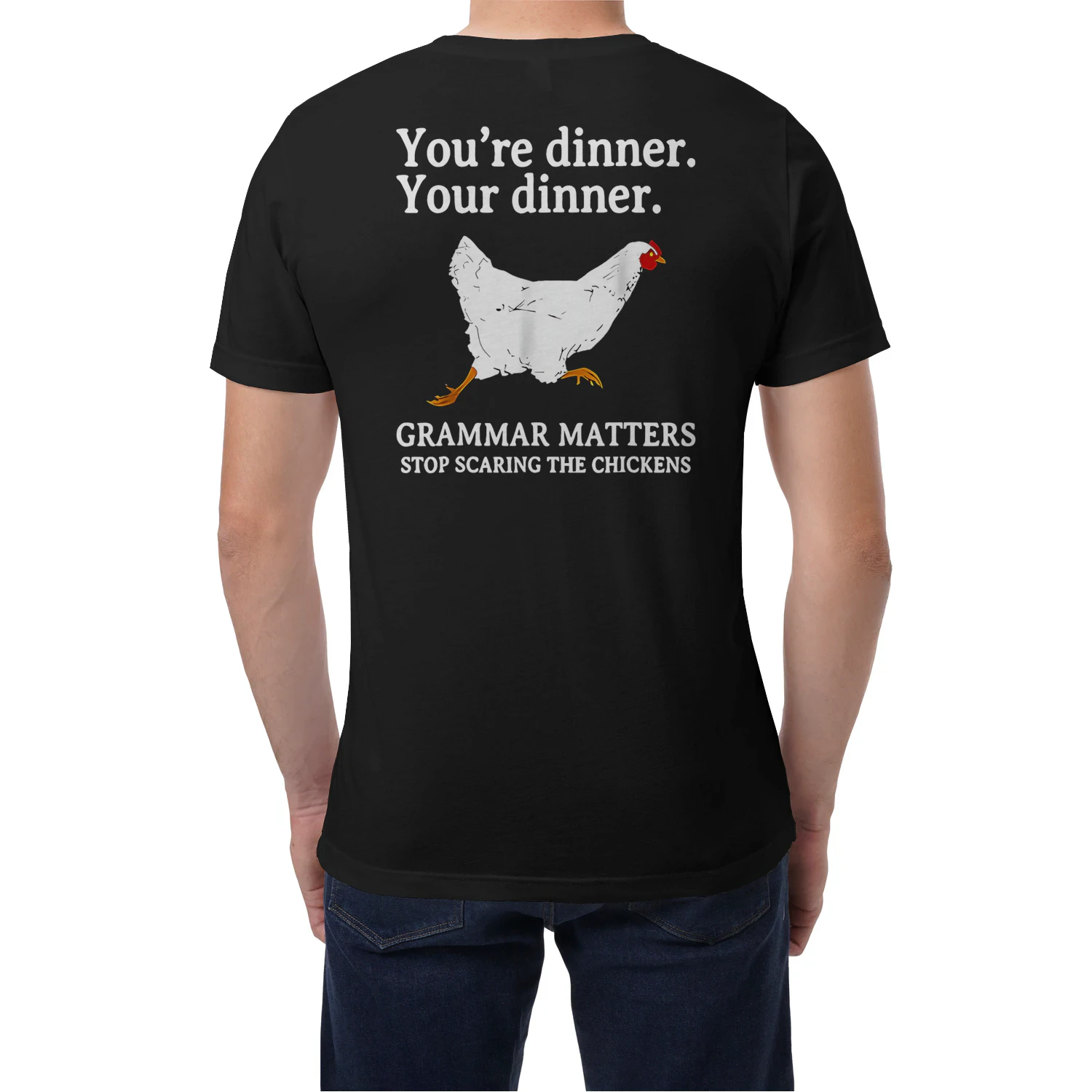 (ON Back) You're Dinner Your Dinner Grammar Matters Stop Scaring The Chickens