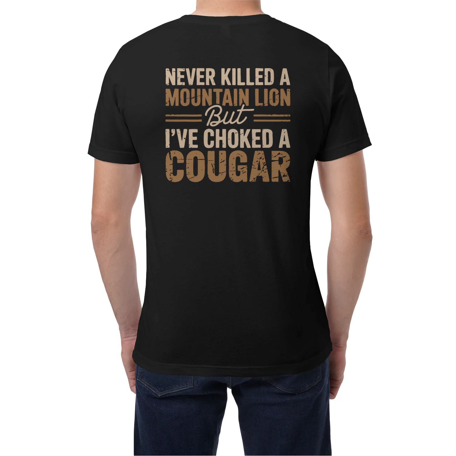 (Front and Back) Never Killed A Mountain Lion But I Have Choked A Cougar
