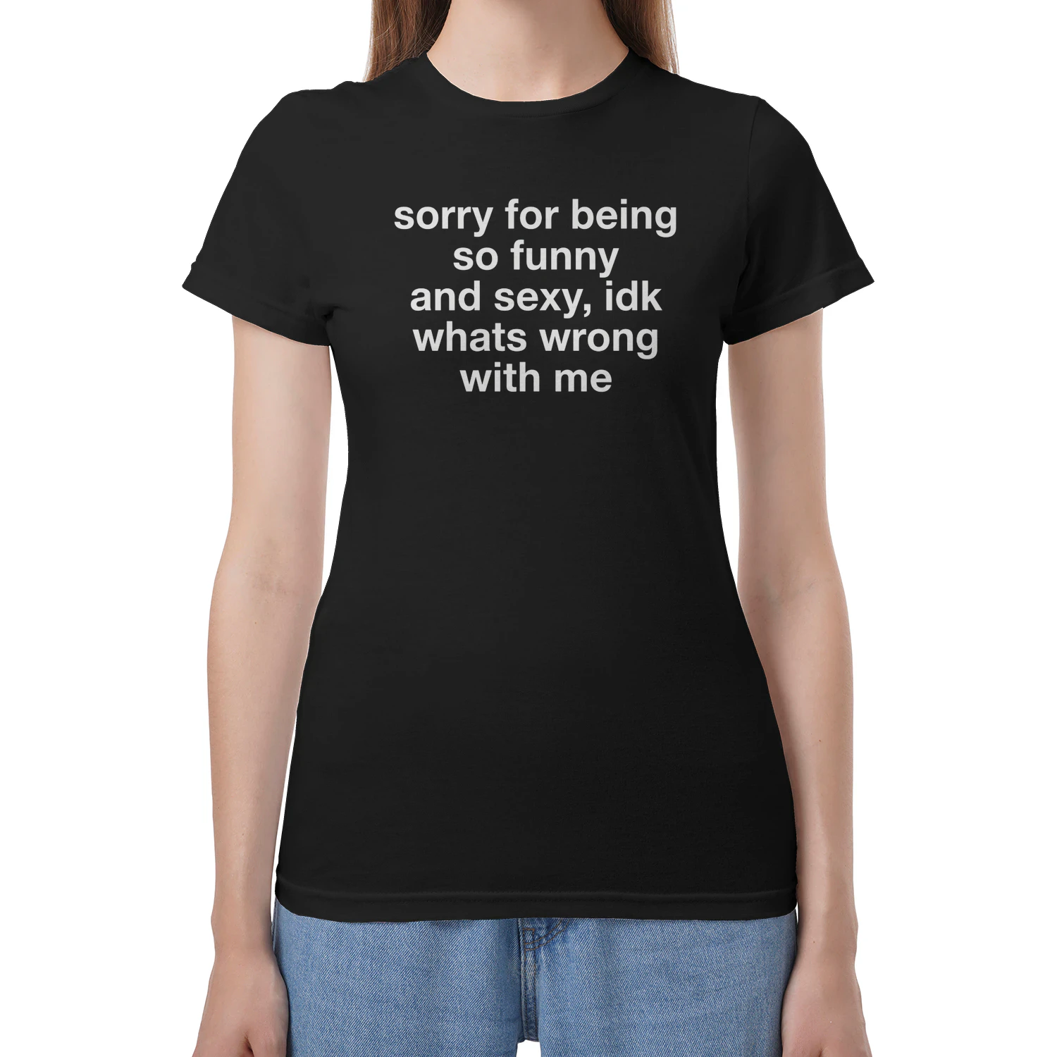 Sorry For Being So Funny And Sexy, Idk What's Wrong With Me