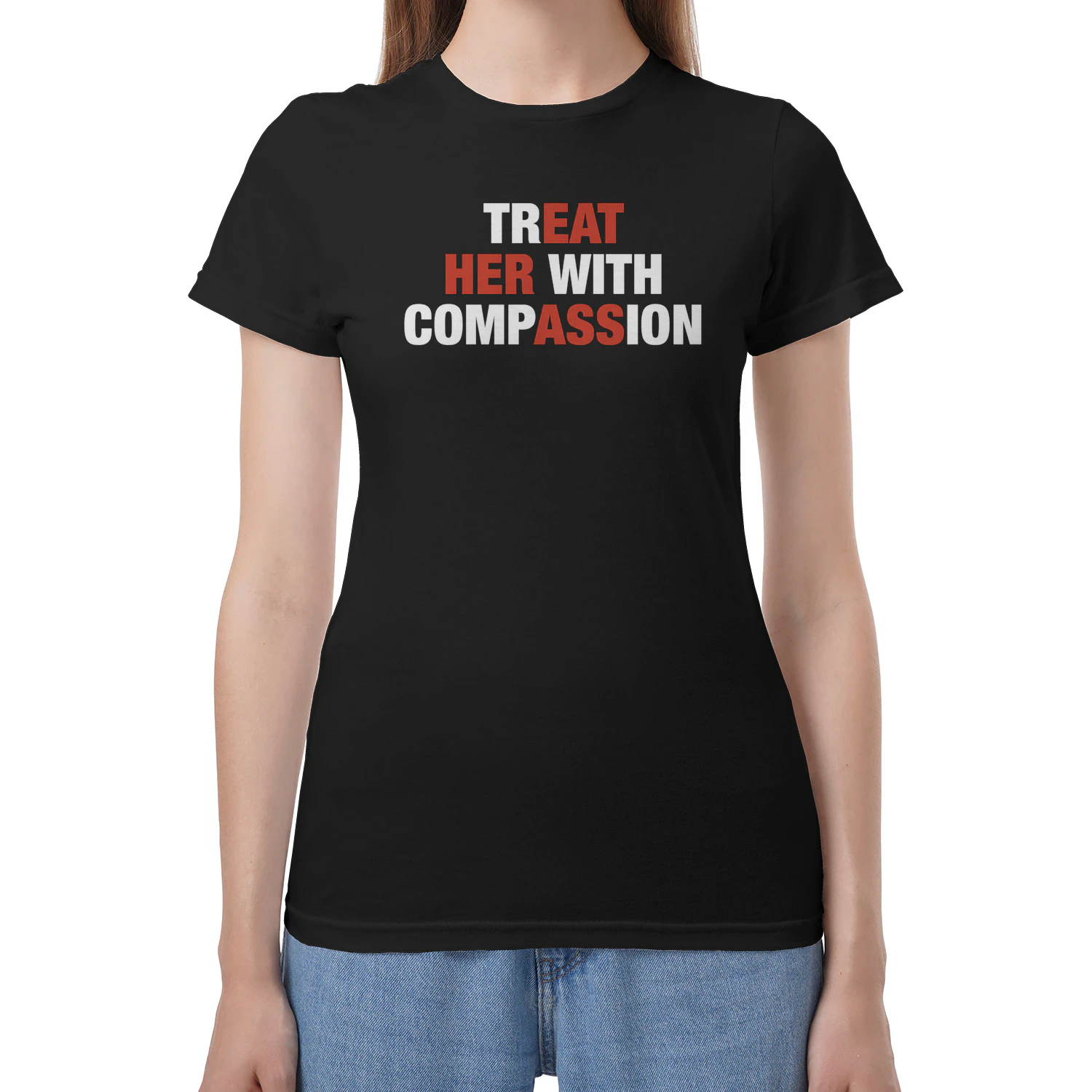 Treat Her with Compassion Funny Quote