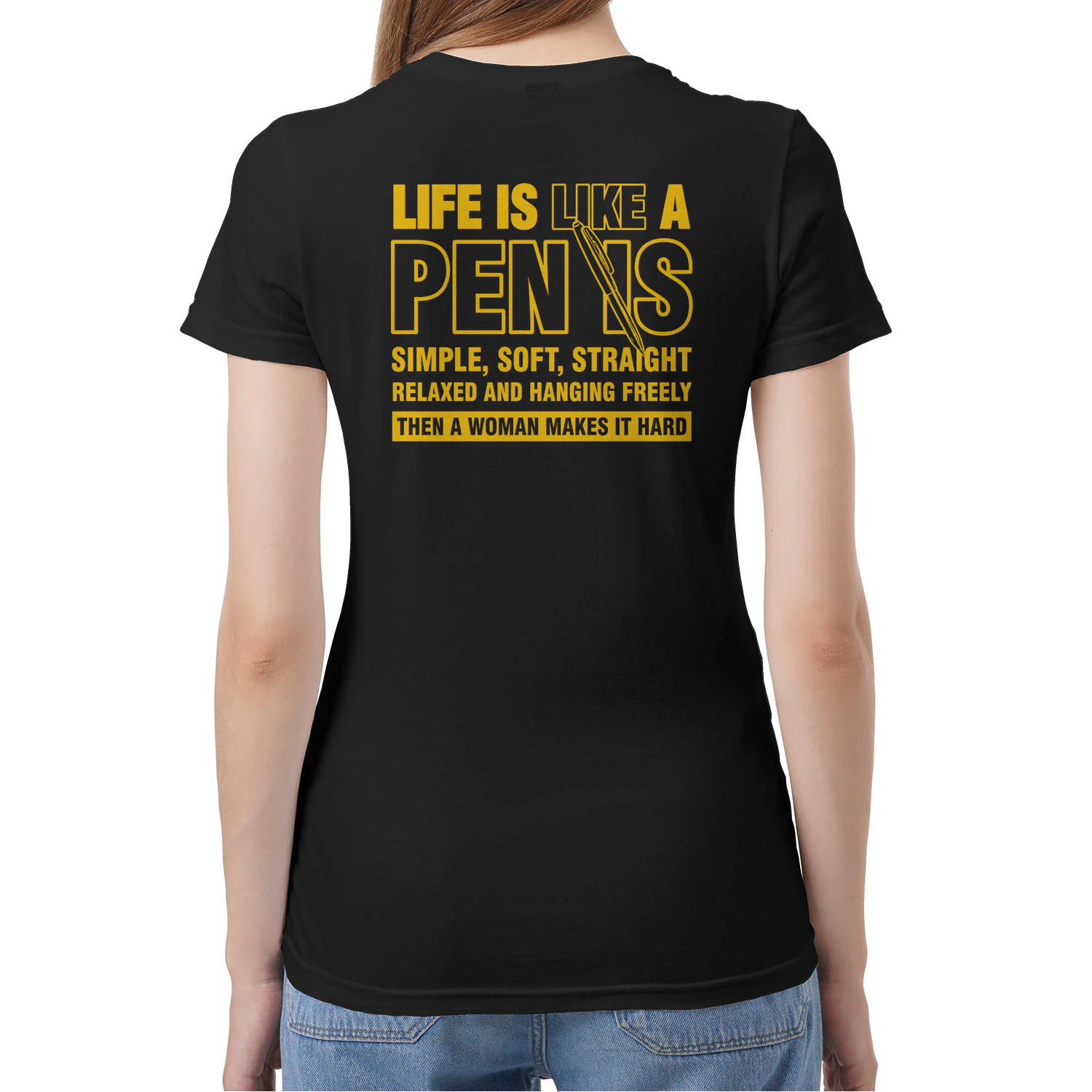 (ON Back) Life Is Like A Pen Is Simple Soft Straight Relaxed And Hanging Freely Then A Woman Makes It Hard