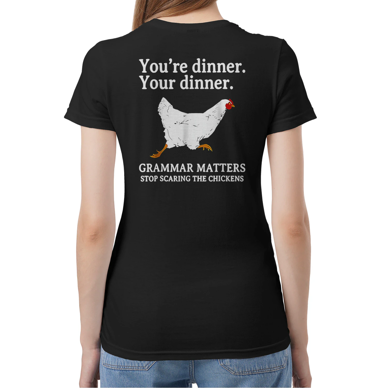 (ON Back) You're Dinner Your Dinner Grammar Matters Stop Scaring The Chickens