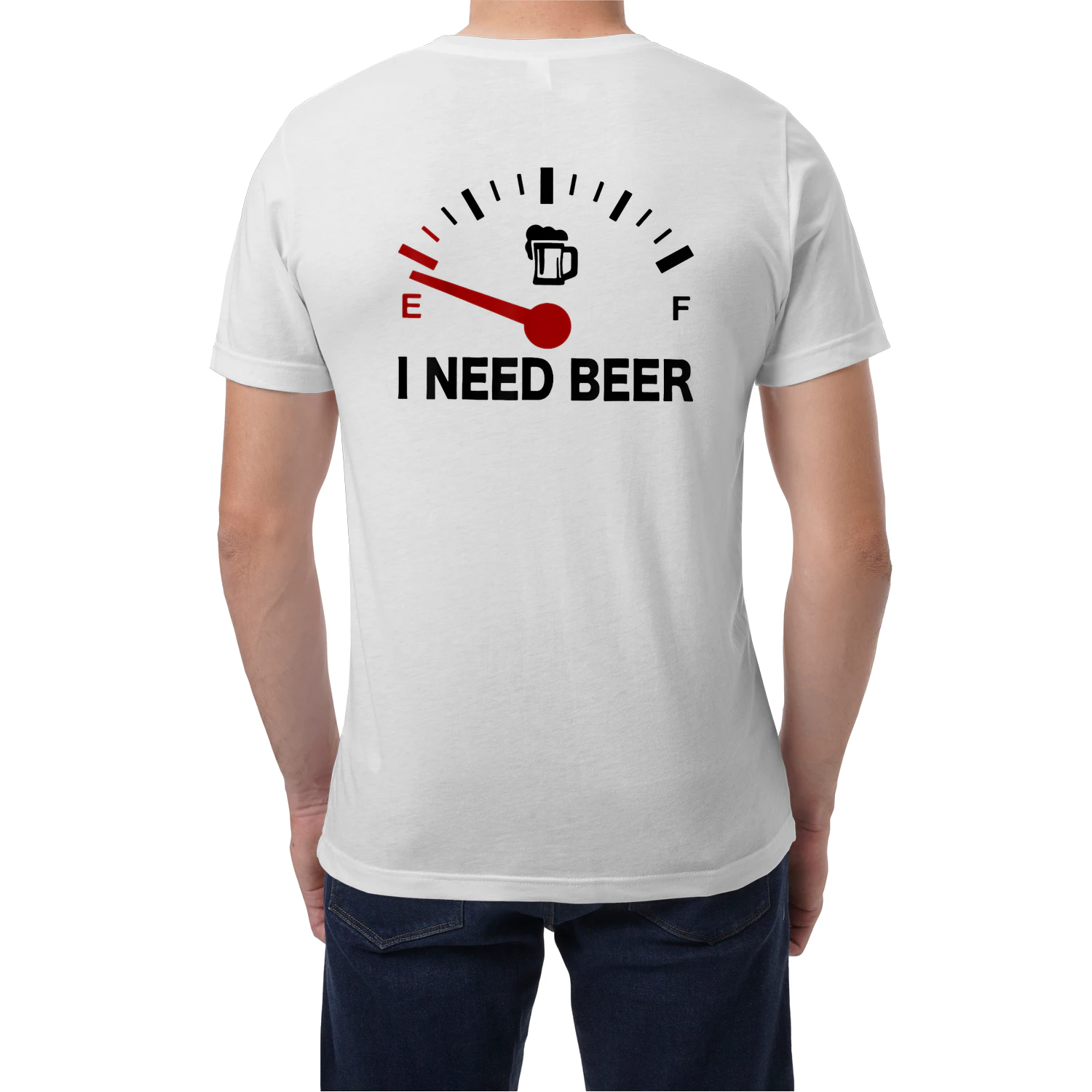 (ON Back) I Need Beer Fuel Gauge Funny Beer Lovers