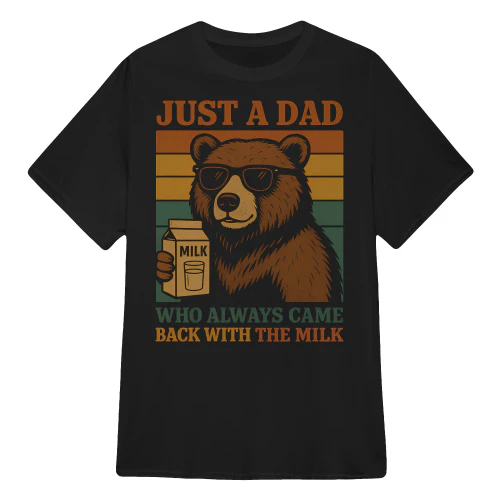 Just A Dad Who Always Came Back With The Milk Funny Bear