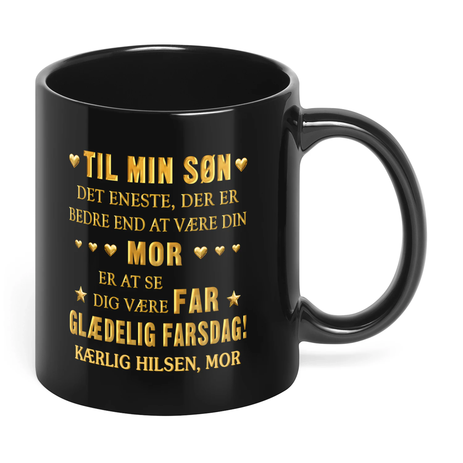 DK - TIL MIN SØN  DET ENESTE,  DER ER BEDRE END AT VÆRE DIN  MOR,  ER AT SE  DIG VÆRE FAR