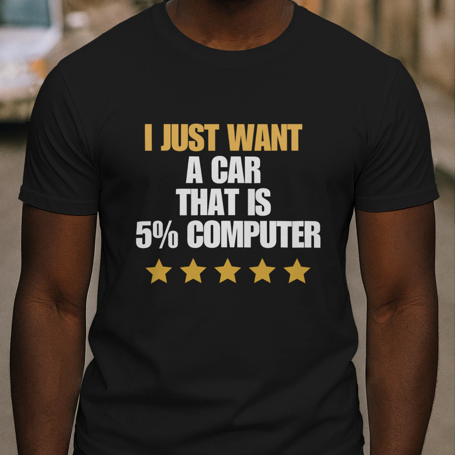 I JUST WANT  A CAR  THAT’S IS  5% COMPUTER T-shirt