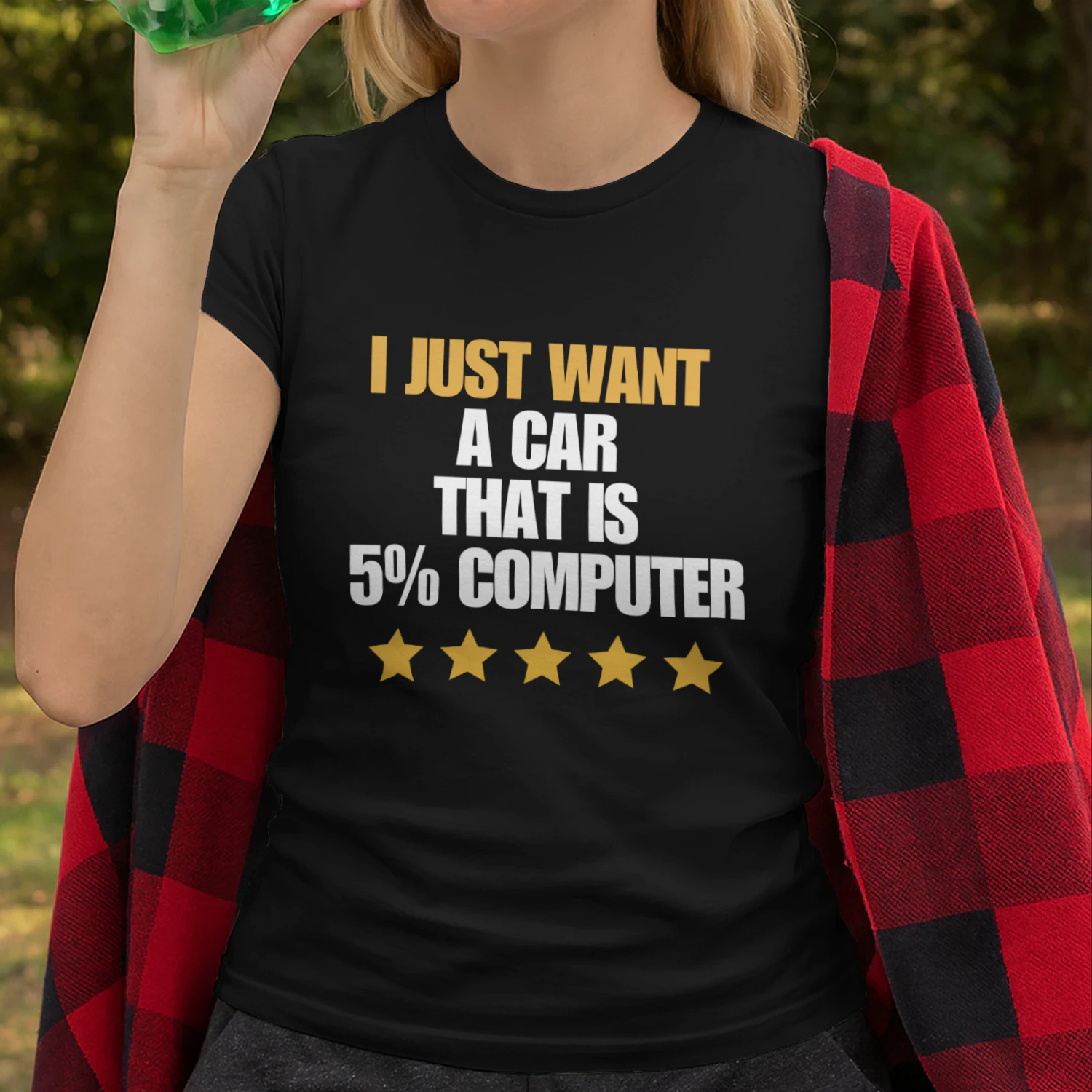 I JUST WANT  A CAR  THAT’S IS  5% COMPUTER T-shirt