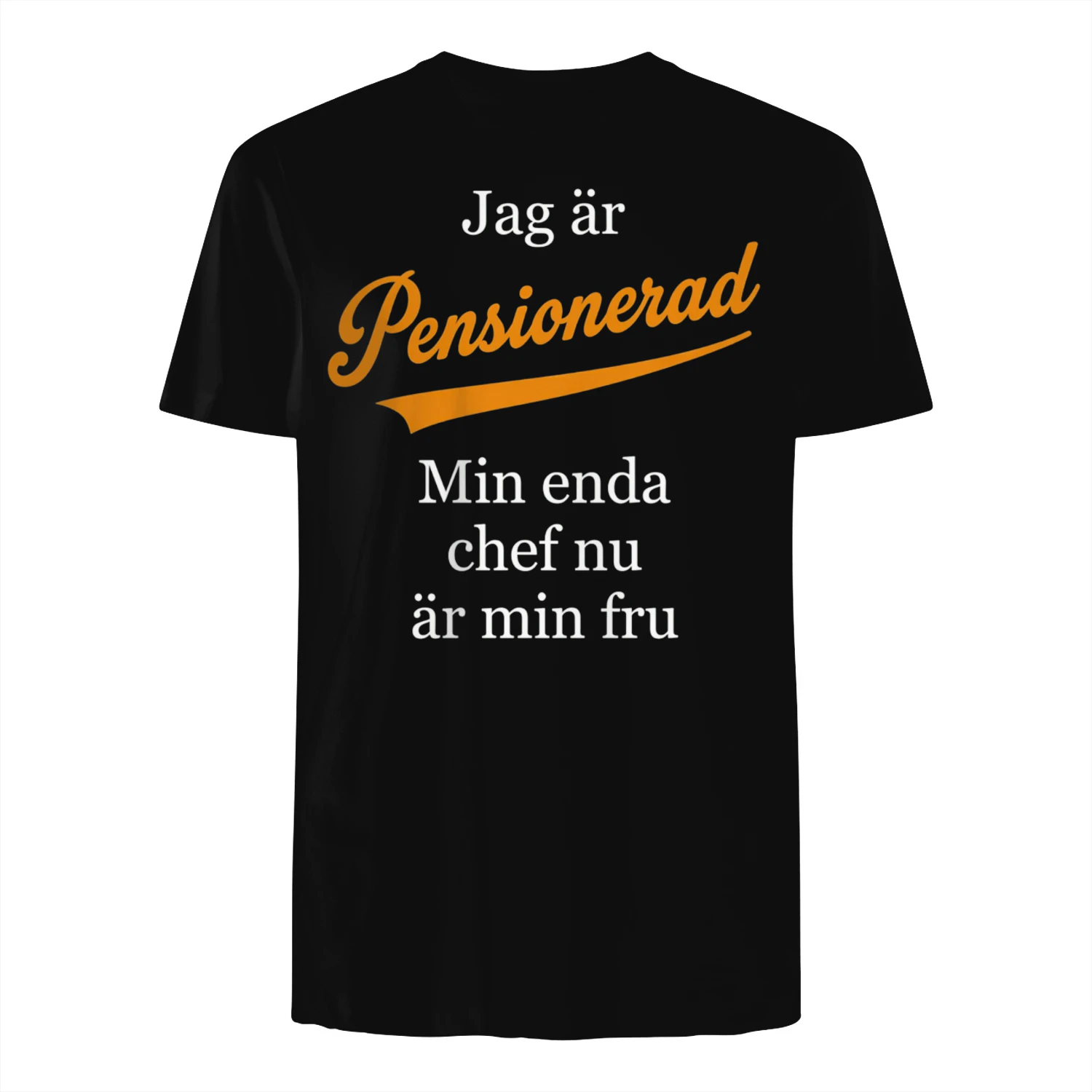 T-shirt - Jag är pensionerad - Min enda chef är min fru nu (Högkvalitativ T-shirt)