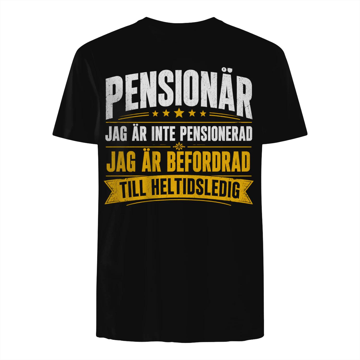 T-shirt-Jag är inte Pensionerad – Jag är Befordrad  till Heltidsledig  (⭐⭐⭐⭐⭐)