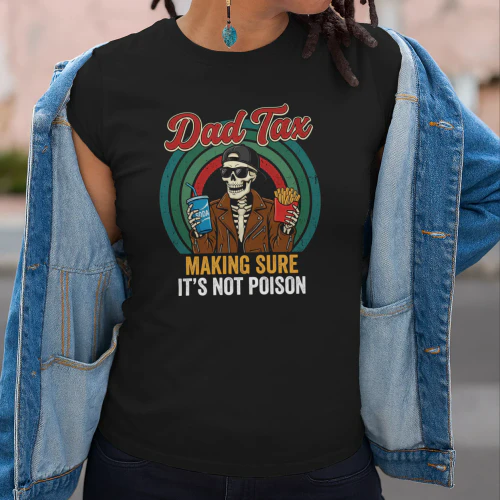 Dad Tax Making Sure It's Not Poison Skeleton Dad  T-Shirt.
