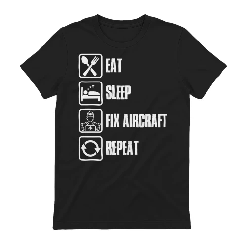EAT - SLEEP - FIX AIRCRAFT - REPEAT