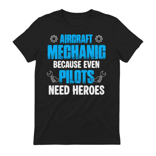 Aircraft Mechanic because even Pilots need heroes