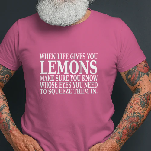 When Life Gives You Lemons Aim For Their Eyes T-Shirt