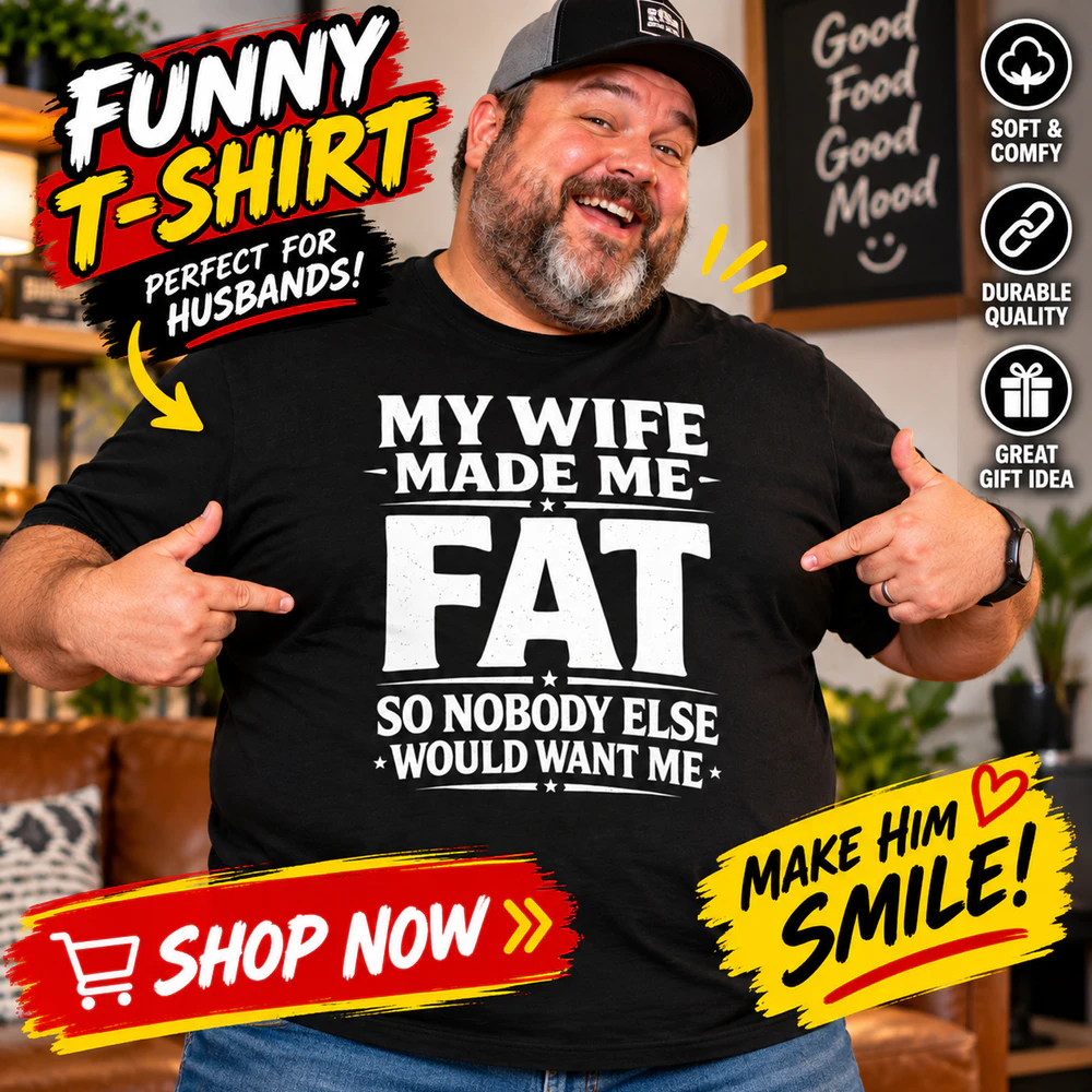 My Wife Made Me Fat Funny Saying Husband