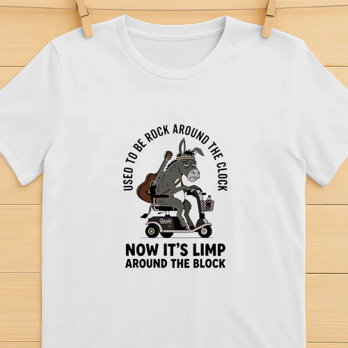 Donkey used to be rock around the clock now itβs limp around the block shirt