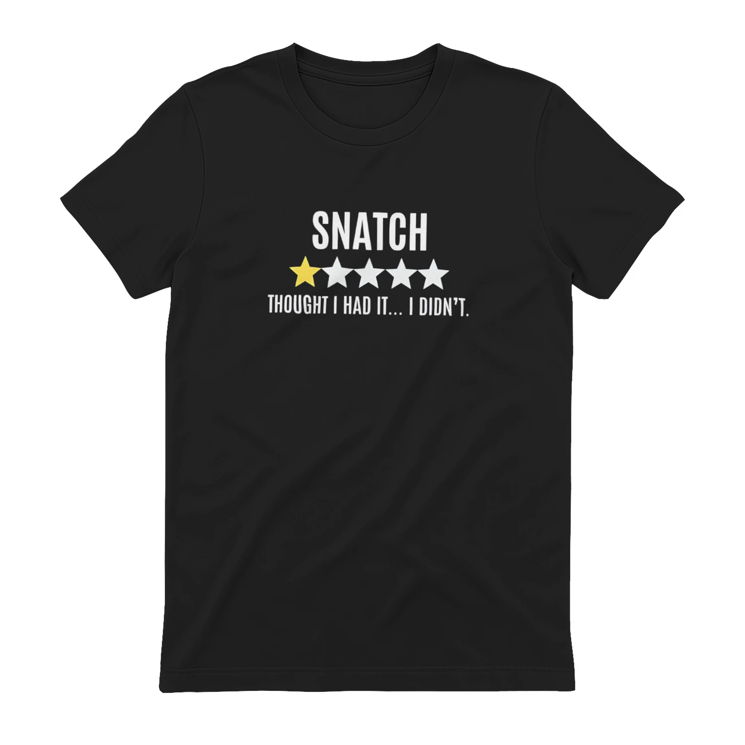 Snatch thought I had it I didn’t shirt