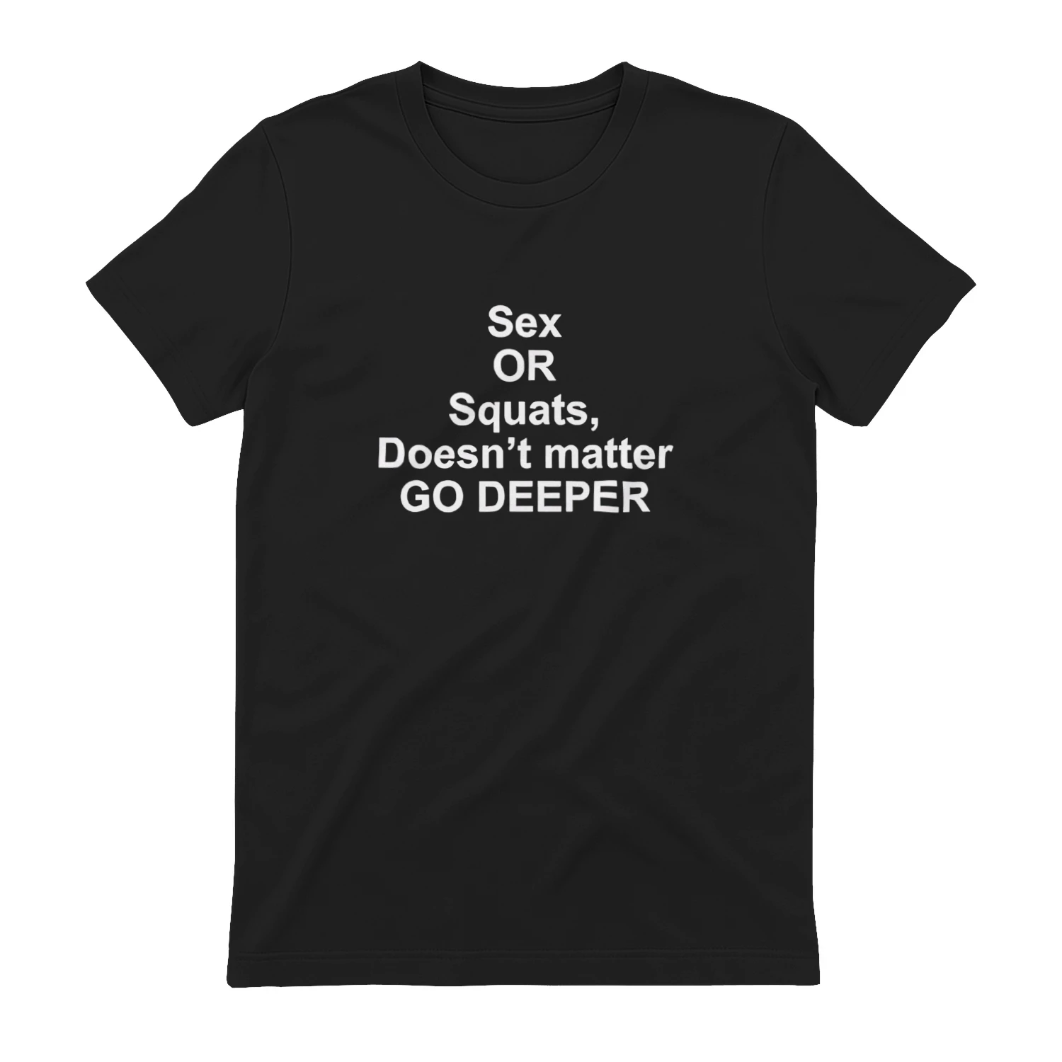 Sex or squats doesn’t matter go deeper shirt