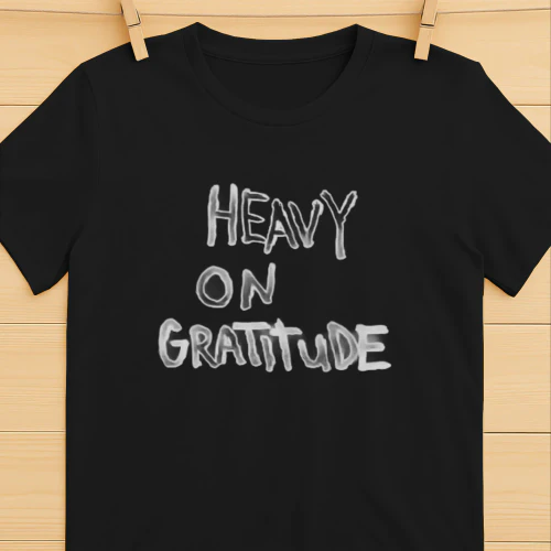 Heavy on Gratitude positive vibes thankful T-shirt