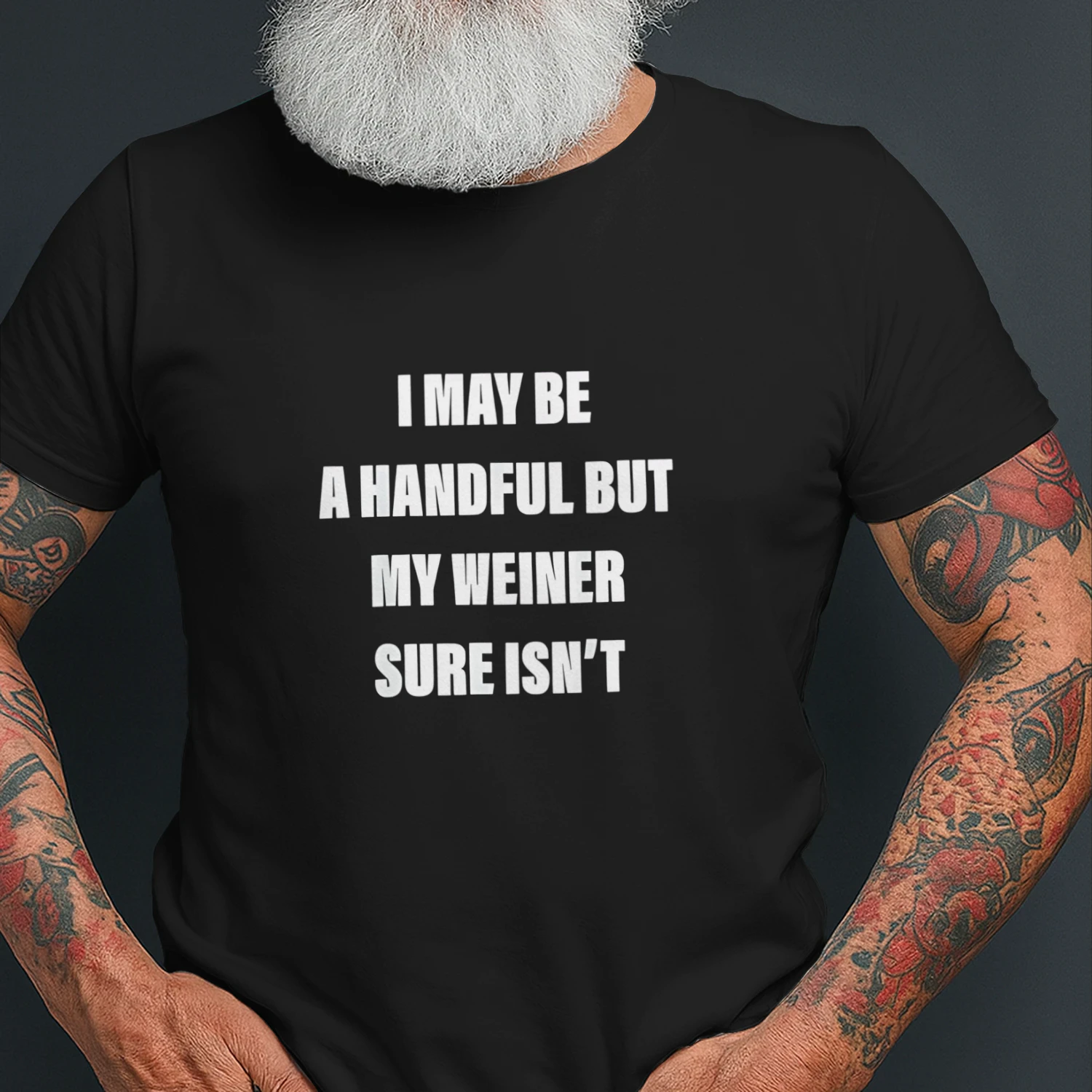 I may be a handful but my weiner sure isn’t humor shirt