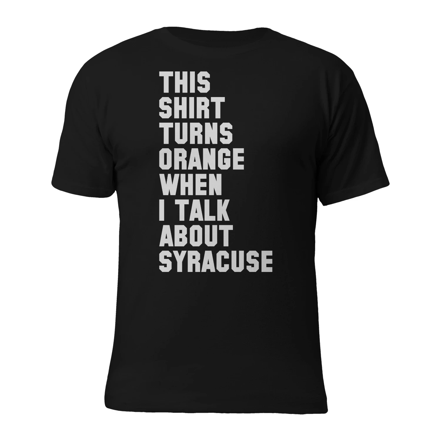 This shirt turns ORANGE when I talk about Syracuse