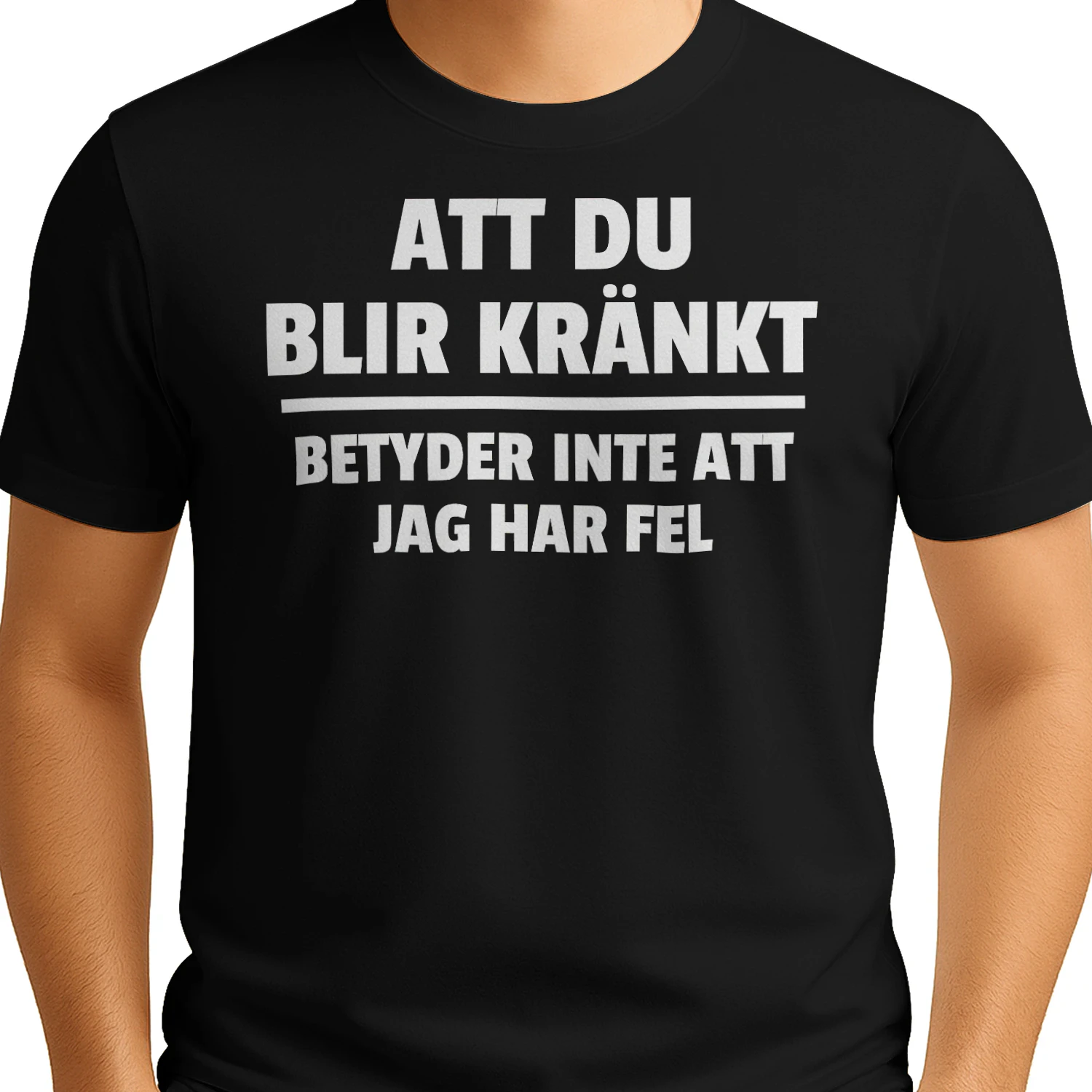 Att Du Blir Kränkt Betyder Inte Att Jag Har Fel T-Shirt – Rolig Svensk Text