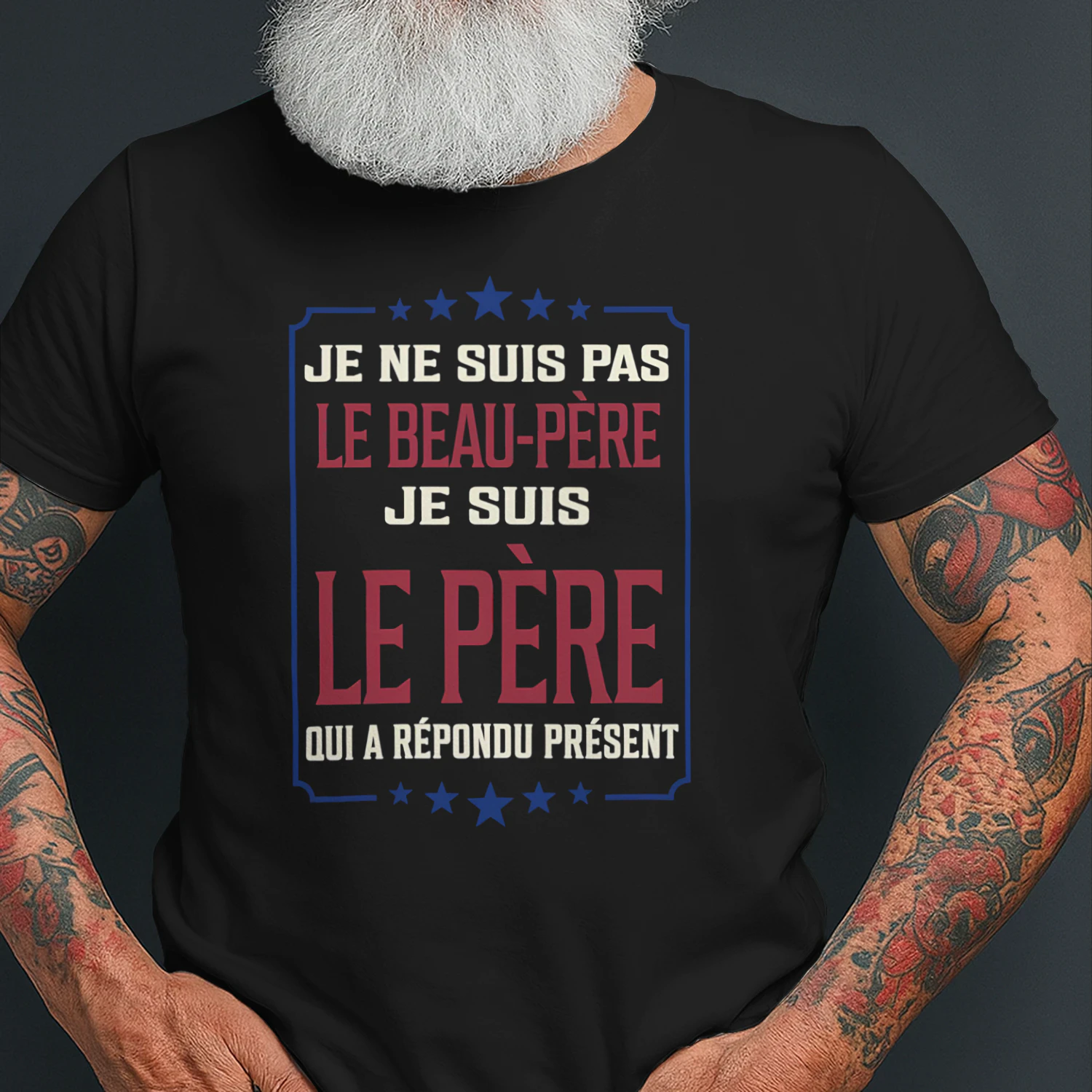 T-shirt _Je ne suis pas le beau-père, je suis LE PÈRE qui a répondu présent_