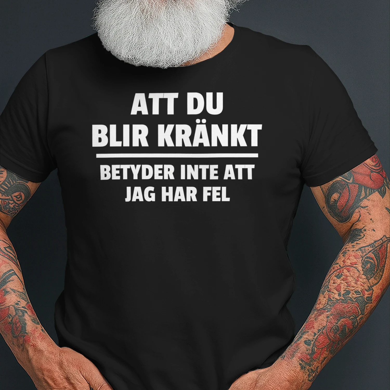 Att Du Blir Kränkt Betyder Inte Att Jag Har Fel T-Shirt – Rolig Svensk Text