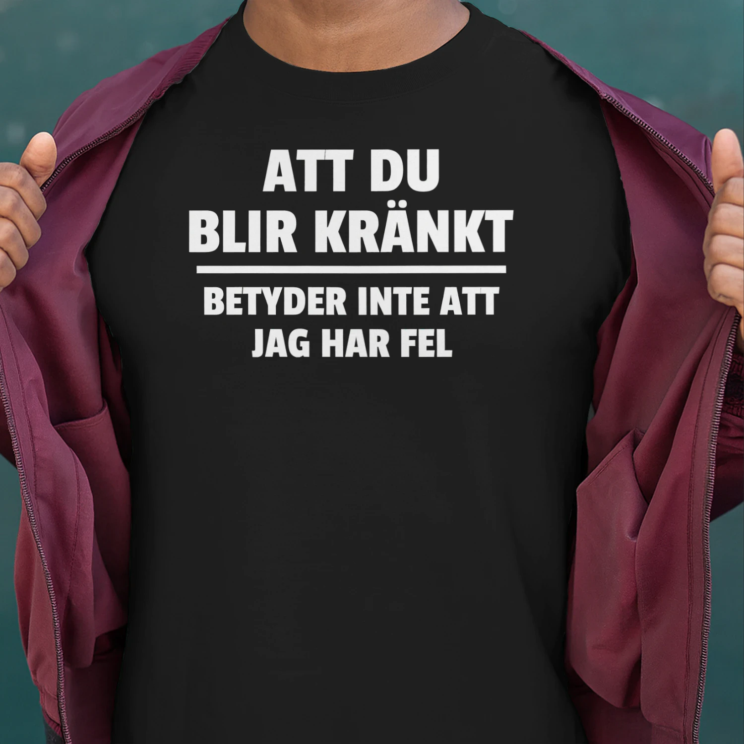 Att Du Blir Kränkt Betyder Inte Att Jag Har Fel T-Shirt – Rolig Svensk Text