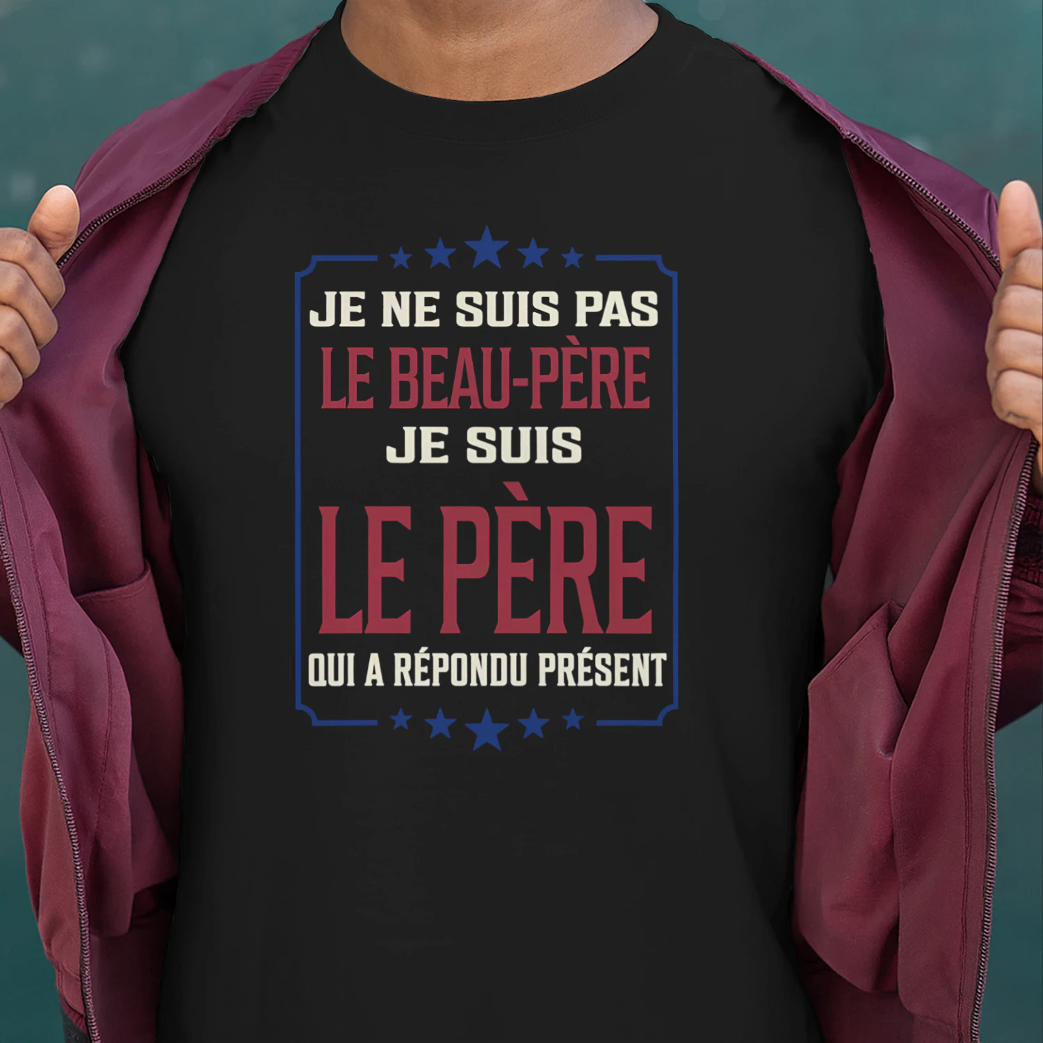 T-shirt _Je ne suis pas le beau-père, je suis LE PÈRE qui a répondu présent_