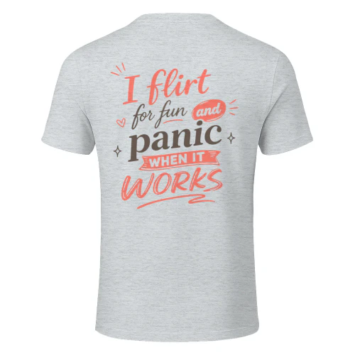 Flirt for Fun Panic When It Works t-shirt 