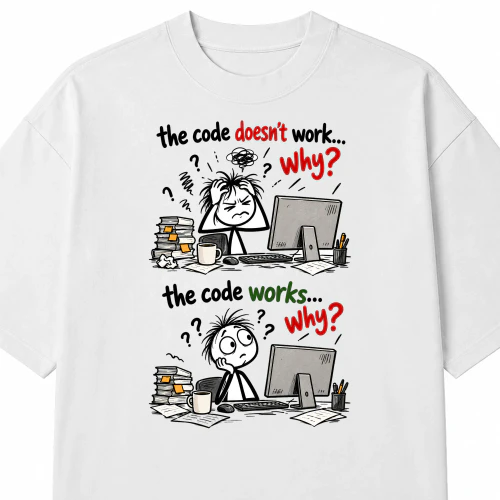 The Code Doesn't Work Why Funny Programmer T-Shirt | Software Engineer Graphic Tee