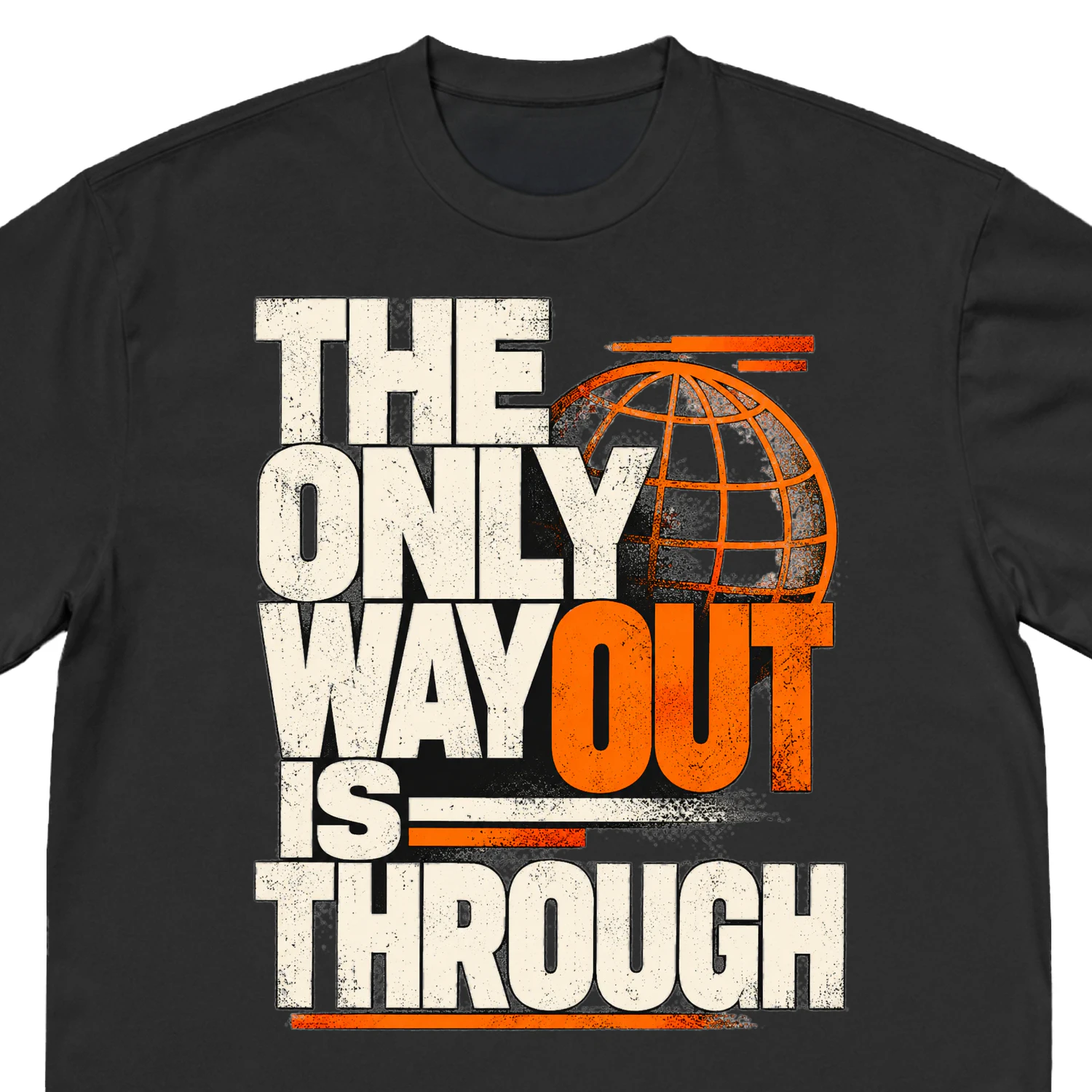 The Only Way Out Is Through – Bold Streetwear Typography T-Shirt Design