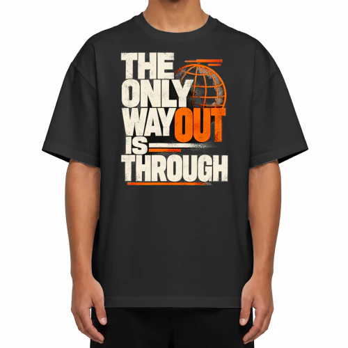 The Only Way Out Is Through – Bold Streetwear Typography T-Shirt Design