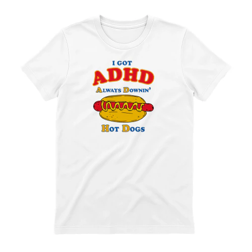 I GOT ADHD (always downin' hot dogs)